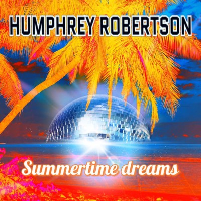 Humphrey Robertson - Summertime Dreams (2022).jpg