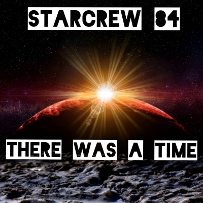 Starcrew 84 - There Was A Time.jpg