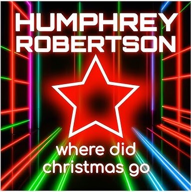 Humphrey Robertson - Where Did Christmas Go (2024).jpg