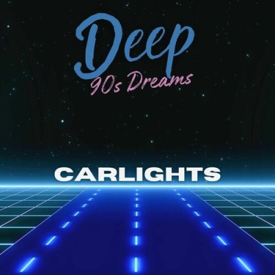 Сarlights - Deep 90s Dreams (2025).jpg