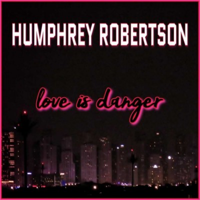 Humphrey Robertson - Love Is Danger (Artwork).jpg