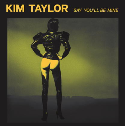 Kim Taylor - Say You’ll Be Mine